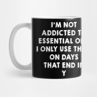 I'm not addicted to essential oils Mug
